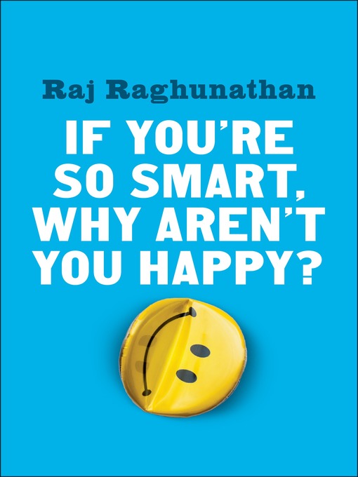Title details for If You're So Smart, Why Aren't You Happy? by Raj Raghunathan - Wait list